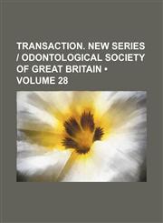 Transaction. New Series | Odontological Society of Great Britain (Volume 28),145894591X,9781458945914