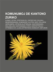Komunumoj de Kantono Zuriko Zuriko, Uster, Pfäffikon ZH, Vinterturo, Eglisau, Niederweningen, Dübendorf, Kloten, Rafz, Zollikon, Herrliberg, Opfikon-Glattbrugg, Wasterkingen, Wallisellen, Hüntwangen, Stäfa, Hofstetten ZH, Ottenbach ZH,1232972665,9781232972662