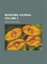 Museums Journal Volume 3,1155089839,9781155089836