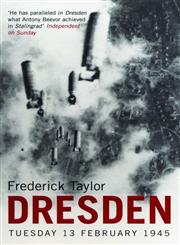 Dresden Tuesday, 13 February, 1945 1st Edition,0747570841,9780747570844