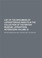 List of the Specimens of Lepidopterous Insects in the Collection of the British Museum;  Lepidoptera heterocera Volume 32,1151119709,9781151119704