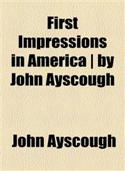 First Impressions in America | by John Ayscough,1154706362,9781154706369