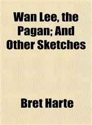Wan Lee, the Pagan; And Other Sketches,1152108557,9781152108554