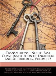 Transactions - North East Coast Institution of Engineers and Shipbuilders, Volume 15,1144277280,9781144277282