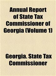 Annual Report of State Tax Commissioner of Georgia (Volume 1),1154535908,9781154535907