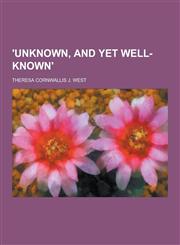 'Unknown, and Yet Well-Known',1230447296,9781230447292