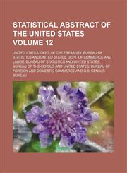 Statistical abstract of the United States Volume 12,1231200596,9781231200599