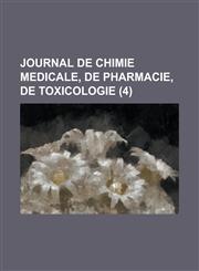 Journal de Chimie Medicale, de Pharmacie, de Toxicologie (4),1234523353,9781234523350