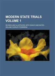 Modern State Trials; Revised and Illustrated with Essays and Notes,1150684909,9781150684906