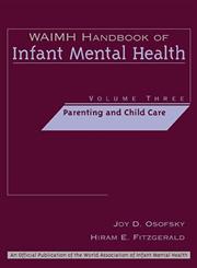 WAIMH Handbook of Infant Mental Health Parenting and Child Care Vol. 3 1st Edition,0471189464,9780471189466