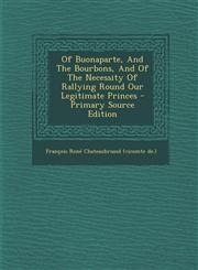 Of Buonaparte, And The Bourbons, And Of The Necessity Of Rallying Round Our Legitimate Princes - Primary Source Edition,1295059371,9781295059379