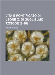 Vita E Pontificato Di Leone X. Di Guglielmo Roscoe (9-10),115348904X,9781153489041