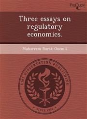 Three essays on regulatory economics.,1244650927,9781244650923