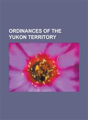 Ordinances of the Yukon Territory,1155110021,9781155110028