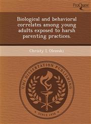 Biological and behavioral correlates among young adults exposed to harsh parenting practices.,1243776757,9781243776754
