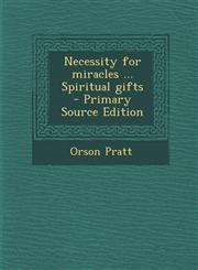 Necessity for Miracles ... Spiritual Gifts - Primary Source Edition,1287842453,9781287842453