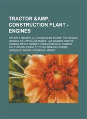 Tractor & Construction Plant - Engines Aircraft engines, Automobiles by engine, Automobile engines, Caterpillar engines, CAT Engines, Centre engines, Diesel engines, Dorman Diesels, Engines built under license by other manufacturers,1234660679,9781234660673