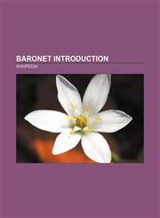 Baronet Introduction Sir John Orde, 1st Baronet, Sir Matthew Wood, 1st Baronet, Sir James Duke, 1st Baronet, Sir John Stewart, 1st Baronet,115746761X,9781157467618