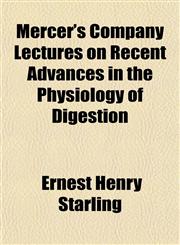 Mercer's Company Lectures on Recent Advances in the Physiology of Digestion,1152153102,9781152153103