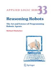 Reasoning Robots The Art and Science of Programming Robotic Agents,1402030681,9781402030680