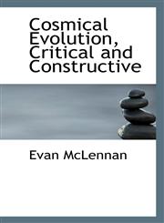 Cosmical Evolution, Critical and Constructive,1113670029,9781113670021