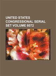 United States Congressional serial set Volume 6072,1130702855,9781130702859