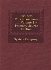 Business Correspondence ..., Volume 1,1289726213,9781289726218