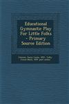 Educational Gymnastic Play For Little Folks - Primary Source Edition,1294064584,9781294064589