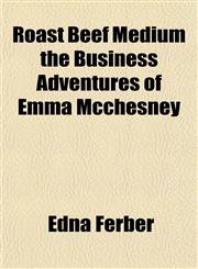 Roast Beef Medium the Business Adventures of Emma Mcchesney,115483610X,9781154836103