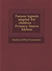 Famous Legends Adapted for Children - Primary Source Edition,1294625152,9781294625155