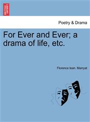 For Ever and Ever; a drama of life, etc.,1241366713,9781241366711