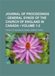 Journal of Proceedings - General Synod of the Church of England in Canada (Volume 1-2),1150027843,9781150027840