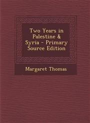 Two Years in Palestine & Syria - Primary Source Edition,1287901123,9781287901129