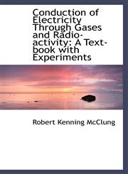Conduction of Electricity Through Gases and Radio-activity A Text-book with Experiments,1103097245,9781103097241