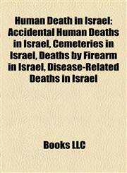 Human Death in Israel Accidental Human Deaths in Israel, Cemeteries in Israel, Deaths by Firearm in Israel, Disease-Related Deaths in Israel,1158002963,9781158002962