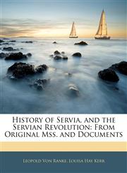 History of Servia, and the Servian Revolution From Original Mss. and Documents,1142772446,9781142772444