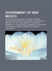 Government of New Mexico Governors of New Mexico, Law enforcement agencies of New Mexico, Lieutenant Governors of New Mexico,1156485649,9781156485644