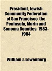 President, Jewish Community Federation of San Francisco, the Peninsula, Marin and Sonoma Counties, 1983-1984,1151798274,9781151798275