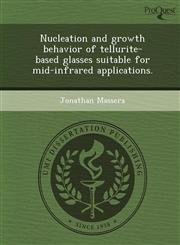 Nucleation and growth behavior of tellurite-based glasses suitable for mid-infrared applications.,1243690674,9781243690678