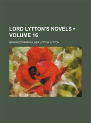 Lord Lytton's novels (Volume 16),1153901188,9781153901185