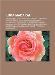 Kuba Madarai Uregi Bagoly, Ezustsiraly, Vandorrigo, Pirosvallu Csiroge, Sirato Gerle, Hosszufarku Canko, Fecskesiraly, Estifecske,123290869X,9781232908692