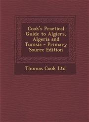 Cook's Practical Guide to Algiers, Algeria and Tunisia - Primary Source Edition,1287723349,9781287723349