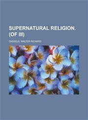 Supernatural Religion. (of III) Volume III,123668723X,9781236687234