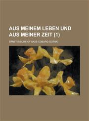 Aus Meinem Leben Und Aus Meiner Zeit (1 ),123657415X,9781236574152