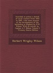 Ironclads in Action; A Sketch of Naval Warfare from 1855 to 1895, with Some Account of the Development of the Battleship in England by H.W. Wilson. Wi,1294750364,9781294750369