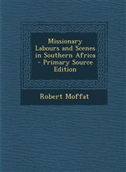 Missionary Labours and Scenes in Southern Africa,1289484724,9781289484729
