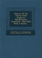 History of the Thirty-Fifth Regiment Massachusetts Volunteers, 1862-1865 With a Roster...,1249947472,9781249947479