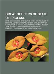Great Officers of State of England Lord Chancellors of England, Lord High Admirals of England, Lord High Treasurers of England, Francis Bacon,1157844960,9781157844969