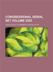 Congressional serial set Volume 2555,113050588X,9781130505887