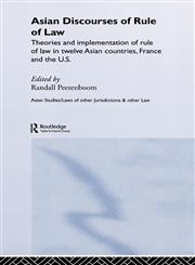 Asian Discourses of Rule of Law Theories and Implementation of Rule of Law in Twelve Asian Countries, France and the U.S.,0415326133,9780415326131